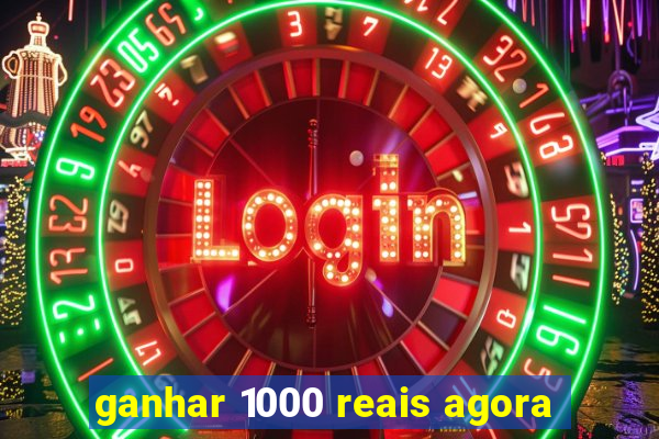 ganhar 1000 reais agora